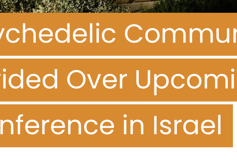 Why it’s not cool to attend a psychedelic conference in Tel Aviv right now